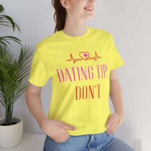 Funny Dating Tip T-Shirt - Sassy Quote Shirt