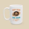 Keep Calm and Drink Coffee Funny Mug - Sassy Coffee Lover Cup - Gift for Caffeine Addicts - Morning Humor Drinkware - 11oz & 15oz - Image 9